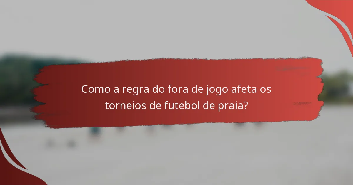 Como a regra do fora de jogo afeta os torneios de futebol de praia?