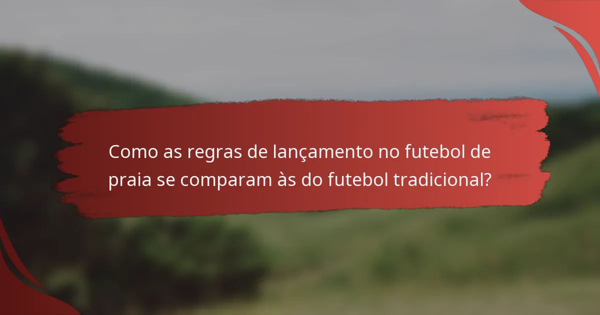 Como as regras de lançamento no futebol de praia se comparam às do futebol tradicional?