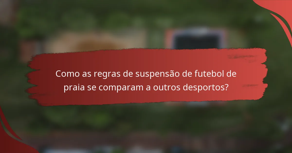 Como as regras de suspensão de futebol de praia se comparam a outros desportos?