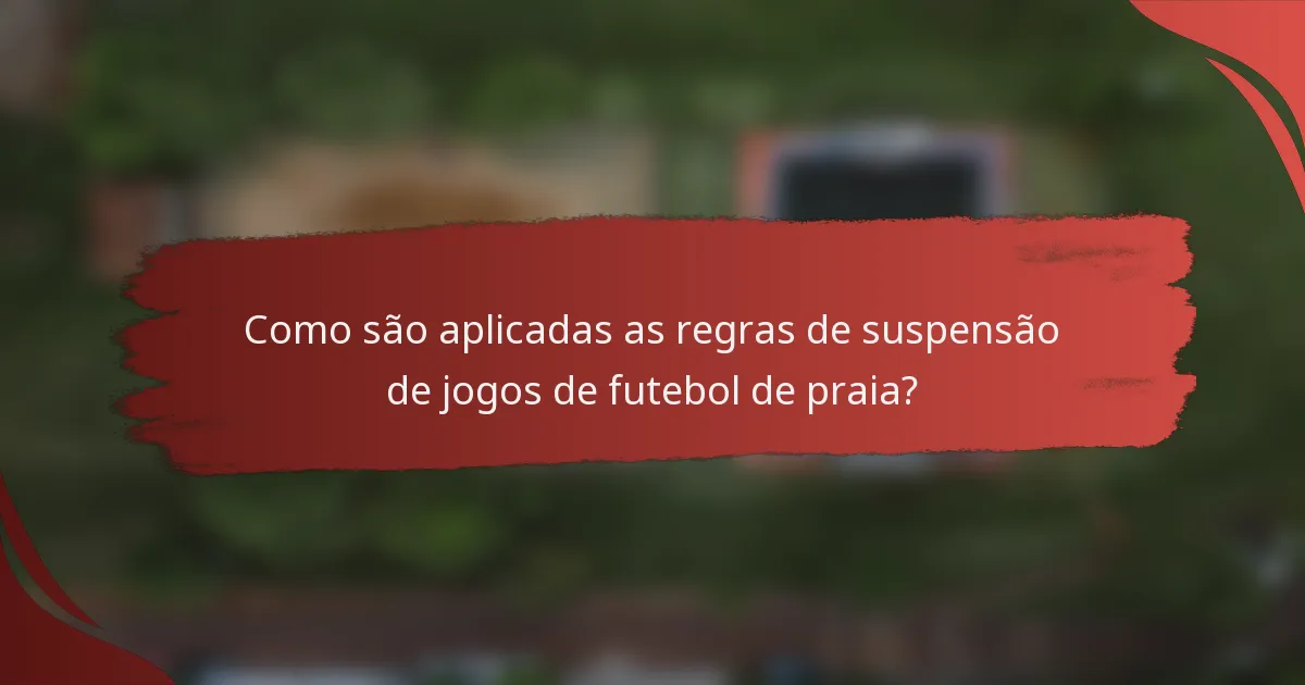 Como são aplicadas as regras de suspensão de jogos de futebol de praia?