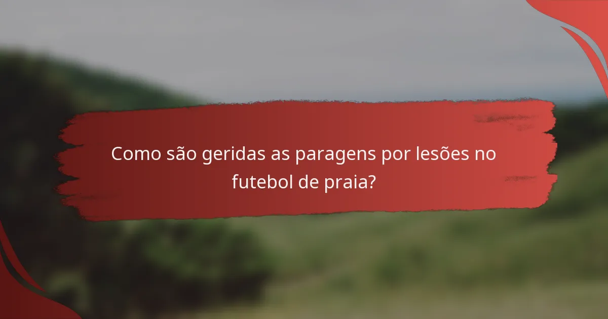 Como são geridas as paragens por lesões no futebol de praia?