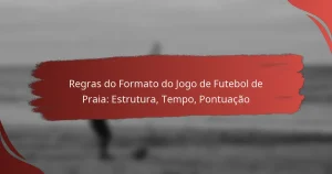 Regras do Formato do Jogo de Futebol de Praia: Estrutura, Tempo, Pontuação