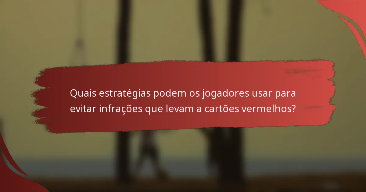 Quais estratégias podem os jogadores usar para evitar infrações que levam a cartões vermelhos?