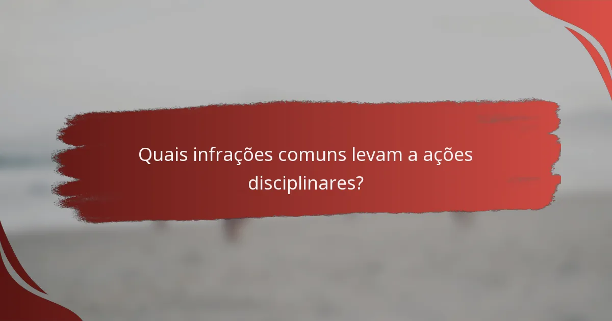 Quais infrações comuns levam a ações disciplinares?
