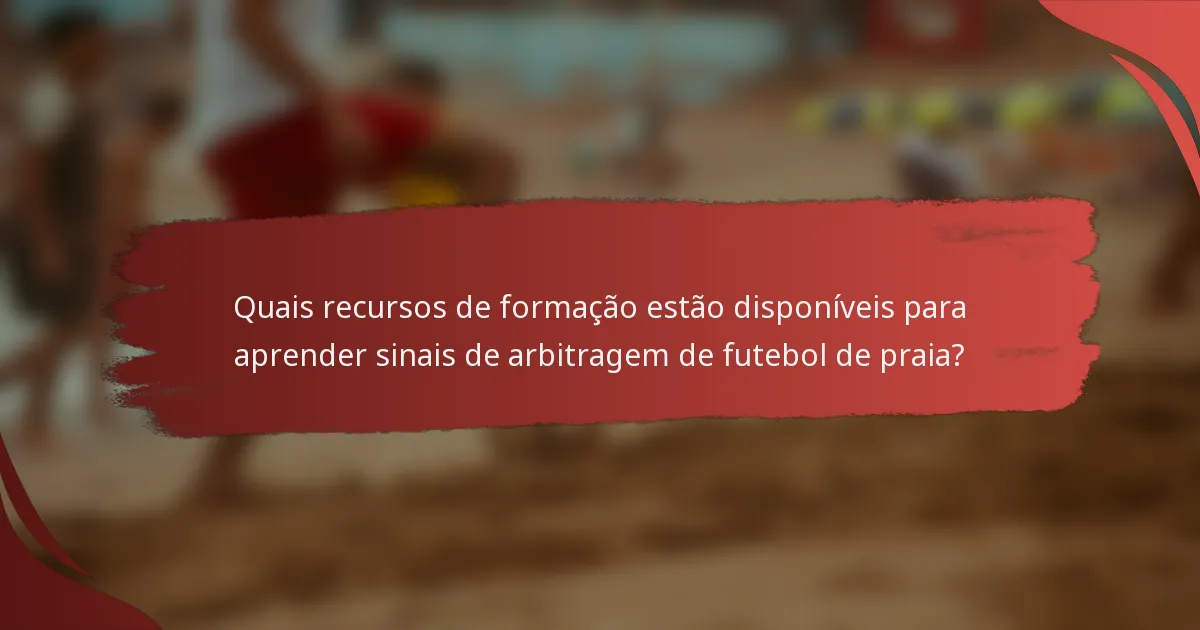 Quais recursos de formação estão disponíveis para aprender sinais de arbitragem de futebol de praia?