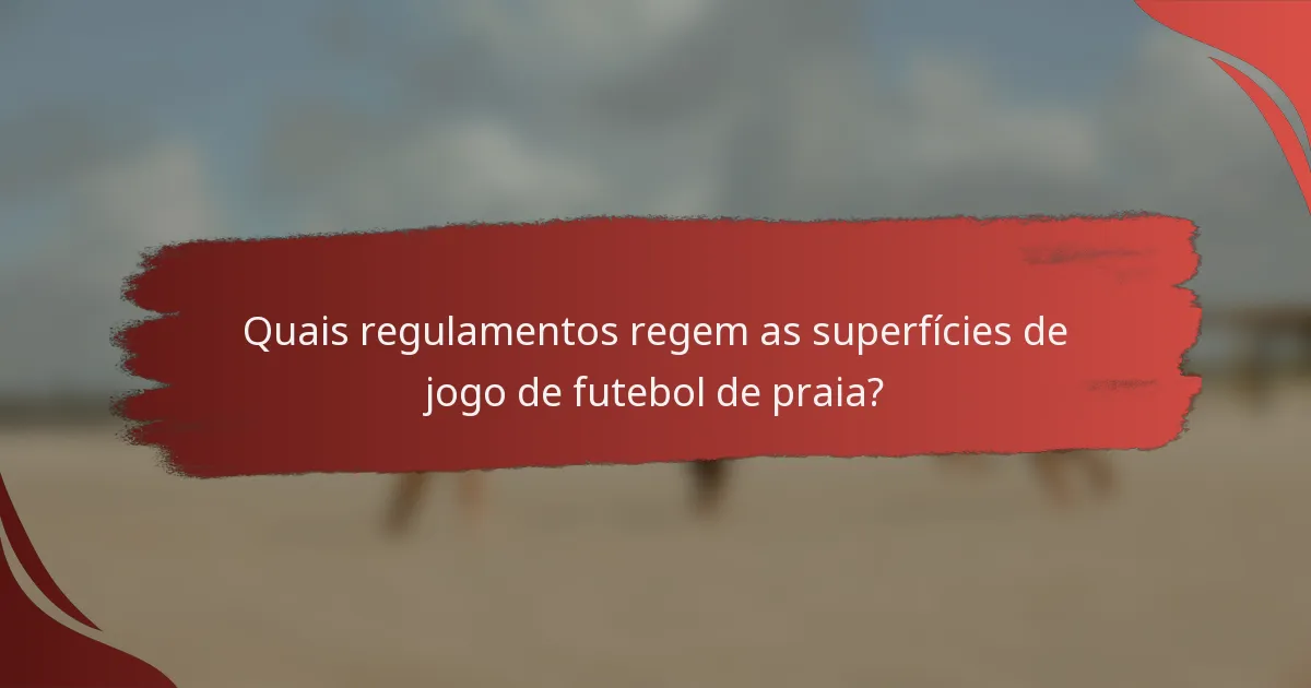 Quais regulamentos regem as superfícies de jogo de futebol de praia?