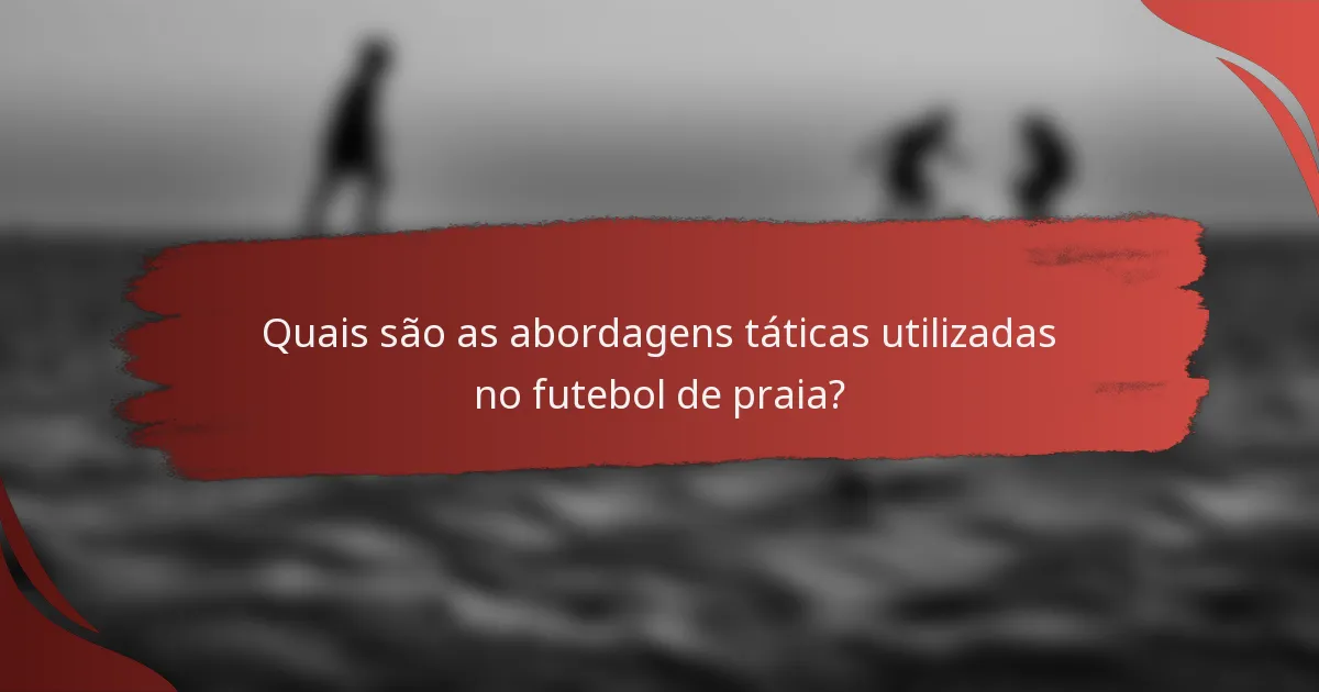Quais são as abordagens táticas utilizadas no futebol de praia?