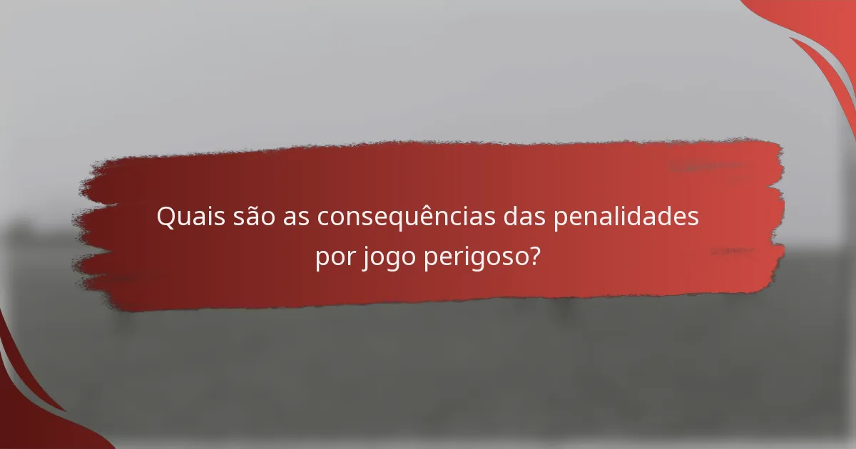 Quais são as consequências das penalidades por jogo perigoso?