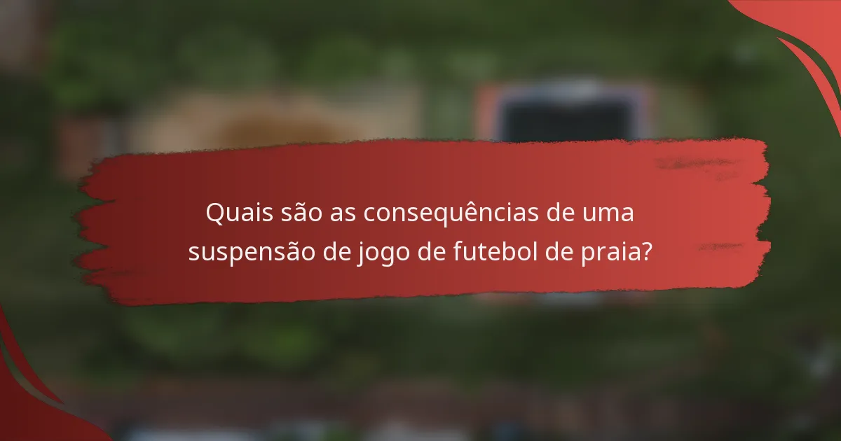 Quais são as consequências de uma suspensão de jogo de futebol de praia?