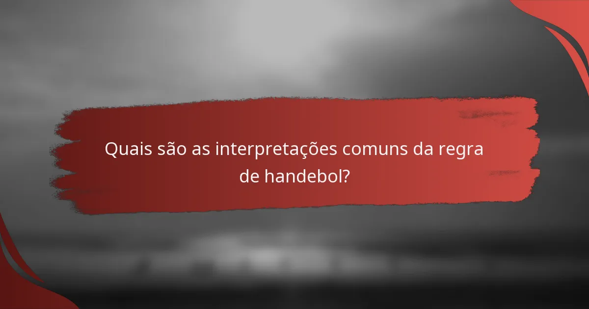 Quais são as interpretações comuns da regra de handebol?