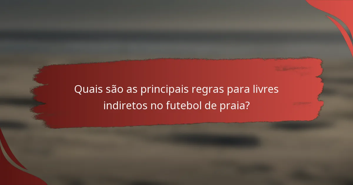 Quais são as principais regras para livres indiretos no futebol de praia?